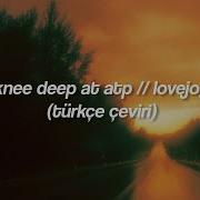 Knee Deep At ATP Lovejoy Türkçe Çeviri