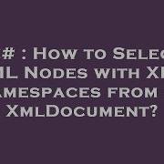 C How To Select XML Nodes With XML Namespaces From An XmlDocument