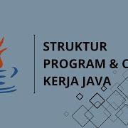 02 Struktur Dan Cara Kerja Java Pemrograman Dasar Bahasa Java