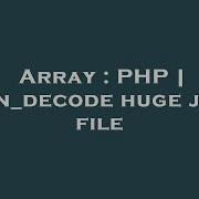 Array PHP Json Decode Huge Json File
