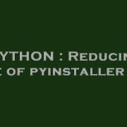 PYTHON Reducing Size Of Pyinstaller Exe