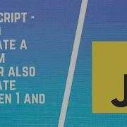 How To Create A Random Number Using JavaScript Generate Random Numbers 1 To 10 And 100