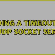 Adding A Timeout To An UDP Socket Server 3 Solutions