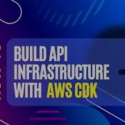 How To Build Serverless API Infrastructure With AWS CDK