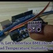 Easy To Learn Let S Interface BME280 With Arduino Uno And Read Temperature Humidity And Pressure