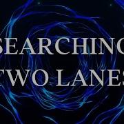 SEARCHING TWO LANES