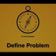 PLTW Step 1 Define A Problem
