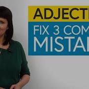 Fix Your Mistakes 3 Common English Errors With Adjectives