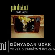Pinhâni Dünyadan Uzak Akustik Versiyon Evde Kayıt