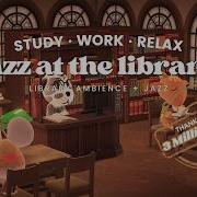 Jazz At The Library 1 Hour Jazz Music Library Ambience Studying Music Work Aid