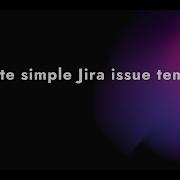 Issue Templates Agent Simple Jira Issue Templates