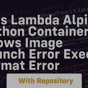 AWS Lambda Alpine Python Container Shows IMAGE Launch Error Exec Format Error