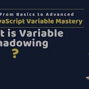 09 JS Variable Mastery What Is Variable Shadowing