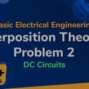 Superposition Theorem Problem 2 DC Circuits Basic Electrical Engineering