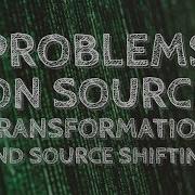 Problems On Source Transformation And Source Shifting