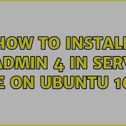 Ubuntu How To Install PgAdmin 4 In Server Mode On Ubuntu 16 04 3 Solutions