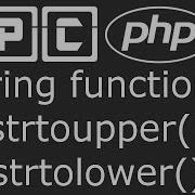 PHP Beginners Tutorial 26 String Functions Strtolower And Strtoupper