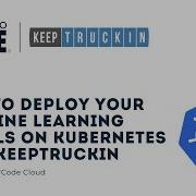 How To Deploy Your Machine Learning Models On Kubernetes With KeepTruckin