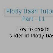 How To Create Slider In Plotly Dash Plotly Dash Tutorial Part 11