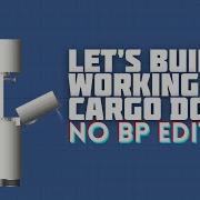 SFS Let S Build Working Cargo Door Tutorial No Bp Editing