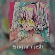 Sugar Rush Speed Up Nightcore
