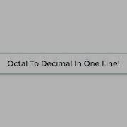 C Program To Convert Octal To Decimal Number In One Line