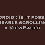 Android Is It Possible To Disable Scrolling On A ViewPager