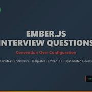 Ember Js Interview Questions Master Convention Over Configuration Routes Controllers CLI