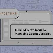 Enhancing API Security Managing Secret Variables In Postman