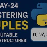 Day 24 Mastering Tuples In Python Immutable Data Structures