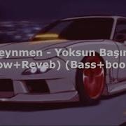 Reynmen Yoksun Başımda Slow Reverb Bass Boosted