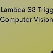 AWS Lambda S3 Trigger For Computer Vision