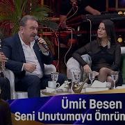 Ümit Besen SENİ UNUTMAYA ÖMRÜM YETER Mİ