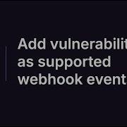 GitLab 17 8 Add Vulnerabilities As Supported Webhook Events