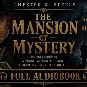 The Mansion Of Mystery By Chester K Steele A Thrilling Tale Of Secrets Suspense