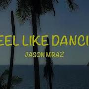 Jason Mraz I Feel Like Dancing Lyrics