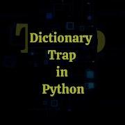Python Dictionary Trap Python Trap Bug