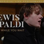 Lewis Capaldi Hold Me While You Wait Live Vevo LIFT