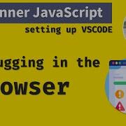 Beginner JavaScript Setting Up VSCODE For Debugging In The Browser