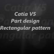 Catia V5 Tutorial Rectangular Pattern