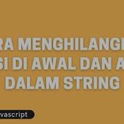 Tutorial Javascript Cara Menghilangkan Spasi Di Awal Dan Akhir Dalam String