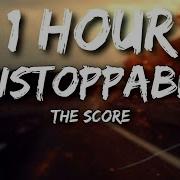 The Score Unstoppable Lyrics 1 Hour