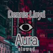 Dennis Lloyd Aura S L O W E D