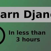 Learn Django In Less Than 2 Hours And 30 Minutes