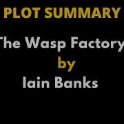 Plot Summary Of The Wasp Factory By Iain Banks The Wasp Factory By Iain Banks
