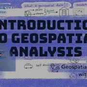 An Introduction To Geospatial Analytics