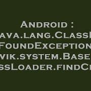 Android Java Lang ClassNotFoundException In Dalvik System BaseDexClassLoader FindClass
