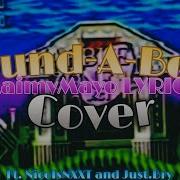 Round A Bout COVER Lyrics By MaimyMayo And Stashclub3768 FT NicoisNXXT And Just Bry