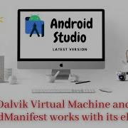 Why Dalvik Virtual Machine In Depth And How Android Manifest Works With Its Elements