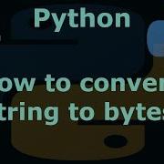 Python 3 How To Convert String To Bytes